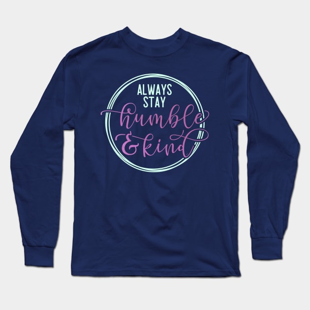 Always stay humble and kind - Positive quote Long Sleeve T-Shirt by RedCrunch